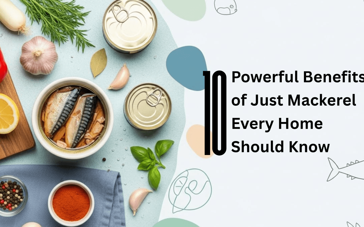 10 Benefits of Just Mackerel for a Healthier, Stronger You