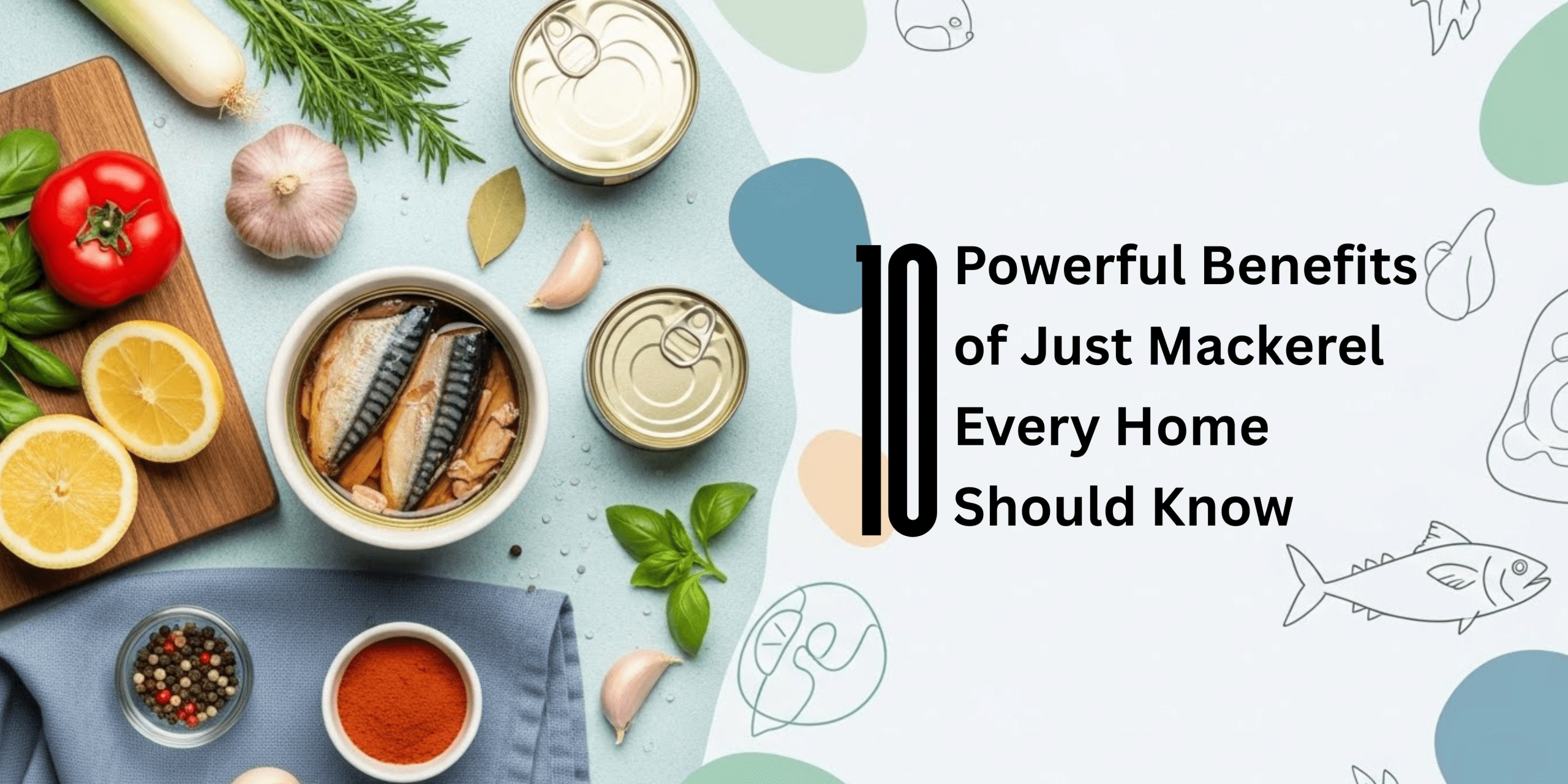 10 Benefits of Just Mackerel for a Healthier, Stronger You